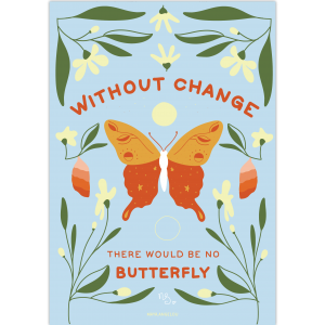 Without change there would be no butterfly